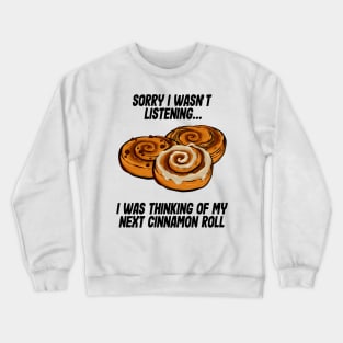 I was thinking of my cinnamon roll Crewneck Sweatshirt